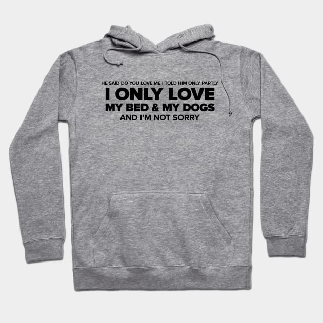 I Only Love My Bed & My Dogs Hoodie by anomalyalice